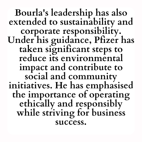 Bourla's leadership has also extended to sustainability and corporate responsibility. Under his guidance, Pfizer has taken significant steps to reduce its environmental impact and contribute to social and community initiatives. He has emphasised the importance of operating ethically and responsibly while striving for business success.