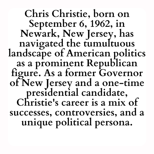 Chris Christie, born on September 6, 1962, in Newark, New Jersey, has navigated the tumultuous landscape of American politics as a prominent Republican figure. As a former Governor of New Jersey and a one-time presidential candidate, Christie's career is a mix of successes, controversies, and a unique political persona.