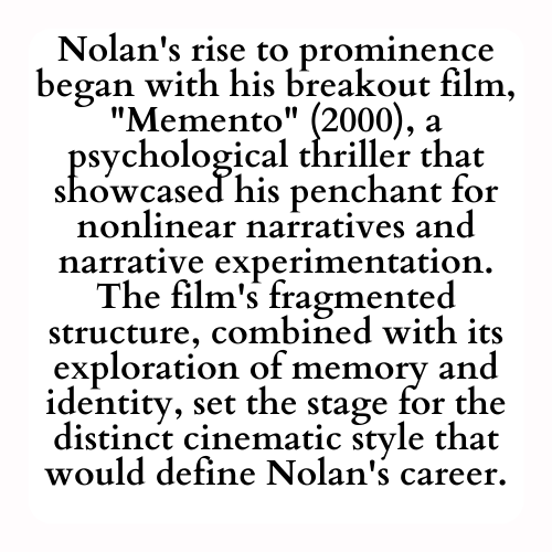 Nolan's rise to prominence began with his breakout film, Memento (2000), a psychological thriller that showcased his penchant for nonlinear narratives and narrative experimentation. The film's fragmented structure, combined with its exploration of memory and identity, set the stage for the distinct cinematic style that would define Nolan's career.