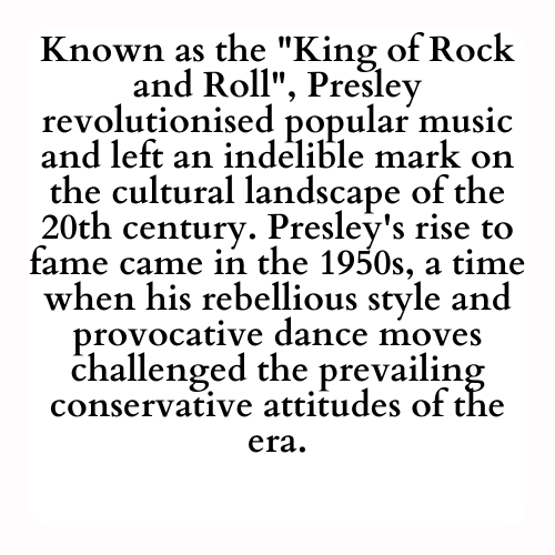 Known as the King of Rock and Roll Presley revolutionised popular music and left an indelible mark on the cultural landscape of the 20th century. Presley's rise to fame came in the 1950s, a time when his rebellious style and provocative dance moves challenged the prevailing conservative attitudes of the era.