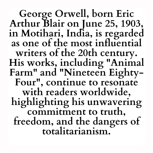 George Orwell, born Eric Arthur Blair on June 25, 1903, in Motihari, India, is regarded as one of the most influential writers of the 20th century. His works, including Animal Farm and Nineteen Eighty-Four, continue to resonate with readers worldwide, highlighting his unwavering commitment to truth, freedom, and the dangers of totalitarianism.