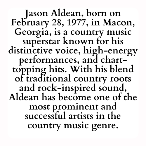 Jason Aldean, born on February 28, 1977, in Macon, Georgia, is a country music superstar known for his distinctive voice, high-energy performances, and chart-topping hits. With his blend of traditional country roots and rock-inspired sound, Aldean has become one of the most prominent and successful artists in the country music genre.