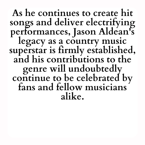 As he continues to create hit songs and deliver electrifying performances, Jason Aldean's legacy as a country music superstar is firmly established, and his contributions to the genre will undoubtedly continue to be celebrated by fans and fellow musicians alike.