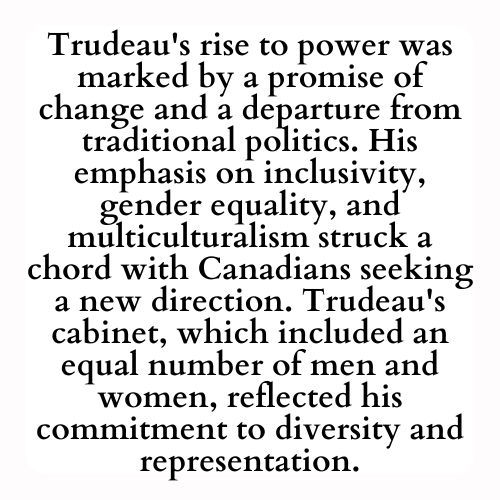 Trudeau's rise to power was marked by a promise of change and a departure from traditional politics. His emphasis on inclusivity, gender equality, and multiculturalism struck a chord with Canadians seeking a new direction. Trudeau's cabinet, which included an equal number of men and women, reflected his commitment to diversity and representation.