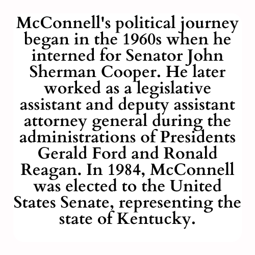 McConnell's political journey began in the 1960s when he interned for Senator John Sherman Cooper. He later worked as a legislative assistant and deputy assistant attorney general during the administrations of Presidents Gerald Ford and Ronald Reagan. In 1984, McConnell was elected to the United States Senate, representing the state of Kentucky.