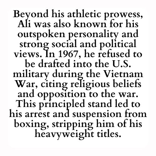 Beyond his athletic prowess, Ali was also known for his outspoken personality and strong social and political views. In 1967, he refused to be drafted into the U.S. military during the Vietnam War, citing religious beliefs and opposition to the war. This principled stand led to his arrest and suspension from boxing, stripping him of his heavyweight titles.