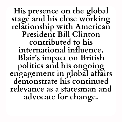 His presence on the global stage and his close working relationship with American President Bill Clinton contributed to his international influence.