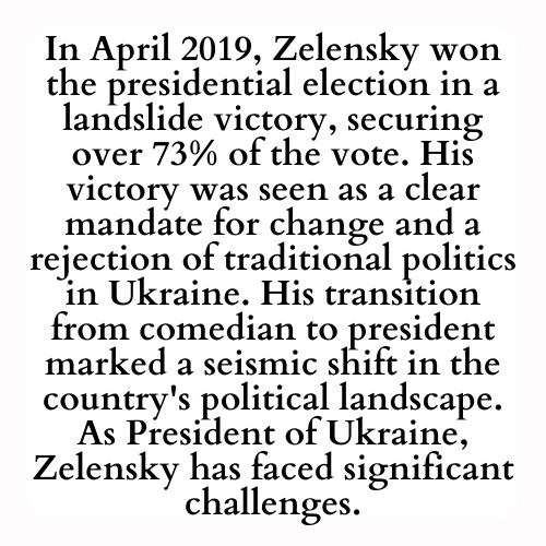 In April 2019, Zelensky won the presidential election in a landslide victory, securing over 73% of the vote. His victory was seen as a clear mandate for change and a rejection of traditional politics in Ukraine. His transition from comedian to president marked a seismic shift in the country's political landscape. As President of Ukraine, Zelensky has faced significant challenges.