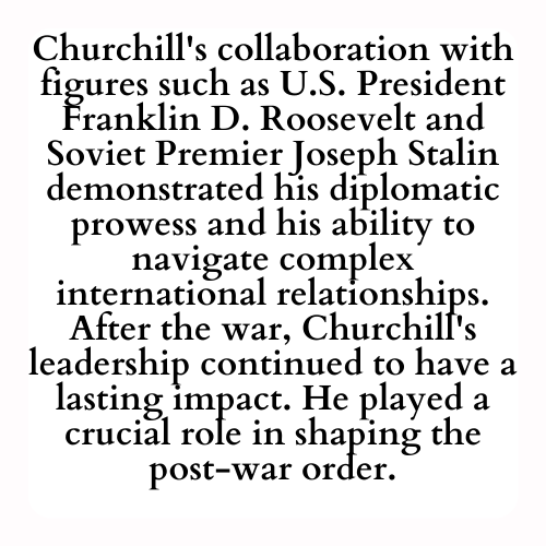 Churchill's collaboration with figures such as U.S. President Franklin D. Roosevelt and Soviet Premier Joseph Stalin demonstrated his diplomatic prowess and his ability to navigate complex international relationships. After the war, Churchill's leadership continued to have a lasting impact. He played a crucial role in shaping the post-war order.